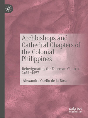 cover image of Archbishops and Cathedral Chapters of the Colonial Philippines